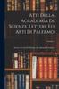 The Atti Della Accademia Di Scienze, Lettere Ed Arti Di Palermo; Volume 4 Book
