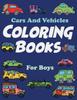 Книга Cars And Vehicles Coloring Books For Boys : 46 Unique Coloring Pages, Cool Cars, Boy Coloring Book, Color Books, and Car Lovers