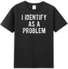 I Identify As A Problem Sarcastic Quote Unisexs TShirt