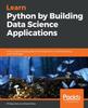 Книга Learn Python by Building Data Science Applications : A Fun, Project-based Guide To Learning Python 3 While Building Real-world Apps