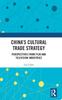 The China's Cultural Trade Strategy : Perspectives from Film and Television Industries Book