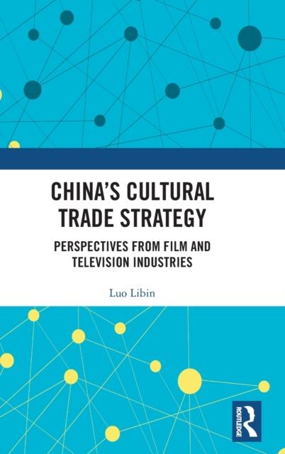 The China's Cultural Trade Strategy : Perspectives from Film and Television Industries Book