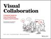 The Visual Collaboration : A Powerful Toolkit for Improving Meetings, Projects, and Processes Book