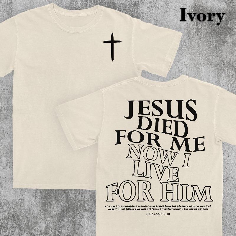 Jesus Died For Me I Live For Him Now Aesthetic Christian Shirt Bible Verse Tee Jesus Tshirt Church Shirt Trendy Shirt