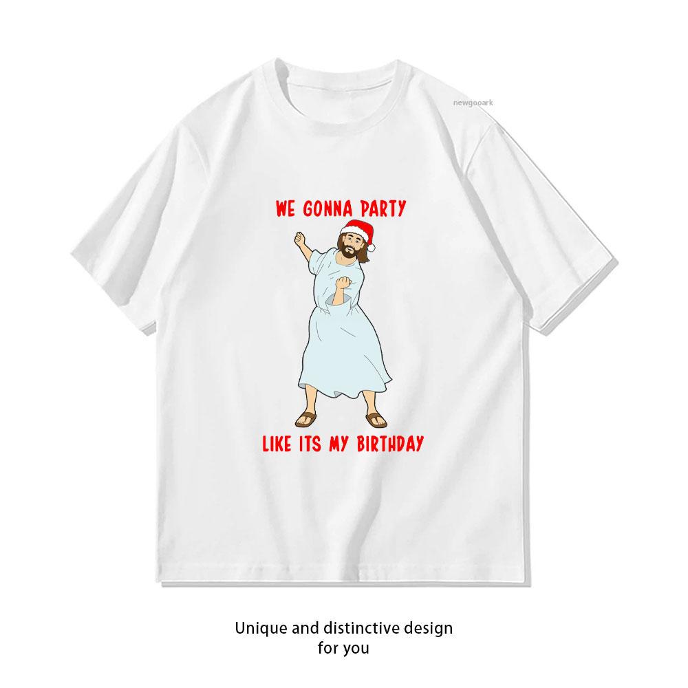 we gonna party like its my birthday tshirt Women Unisex Casual cotton graphic t shirts Creative streetwear tops tee Shortsleev