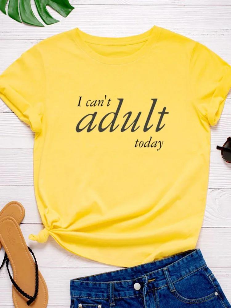 I Can't Adult Today Letter Print Women T Shirt Short Sleeve O Neck Loose Women Tshirt Ladies Tee Shirt Tops Camisetas Mujer
