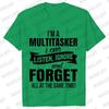 T-shirt I'm A Multitasker I Can Listen Ignore and Forget Funny Sarcastic Tees Graphic Y2k Tops Hipster Humor Male Clothing