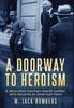 Книга A Doorway To Heroism : A Decorated German-Jewish Soldier Who Became an American Hero