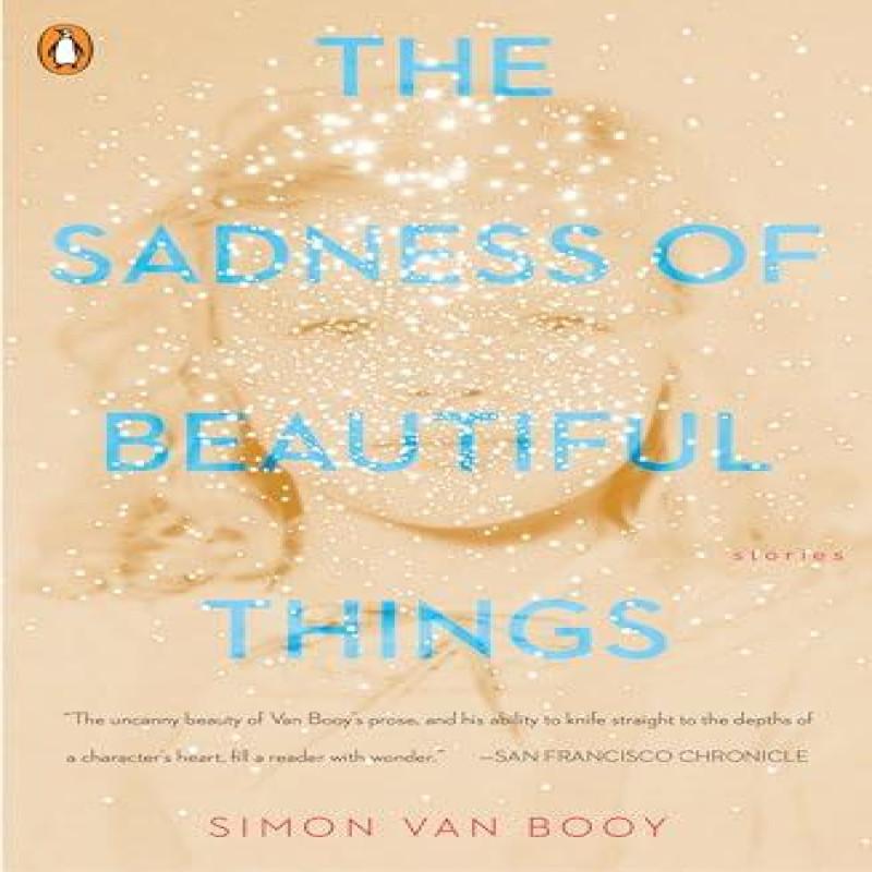 The Sadness of Beautiful Things by Simon Van Booy Paperback Book 9780143133049