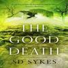 The Good Death by S D Sykes Hardback Book 9781473680203
