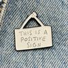 New Enamel Pin Saying This Is a Positive Sign Metal Pin Gift Birthday Pack of 1