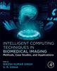 Книга Intelligent Computing Techniques In Biomedical Imaging : Methods, Case Studies, and Applications