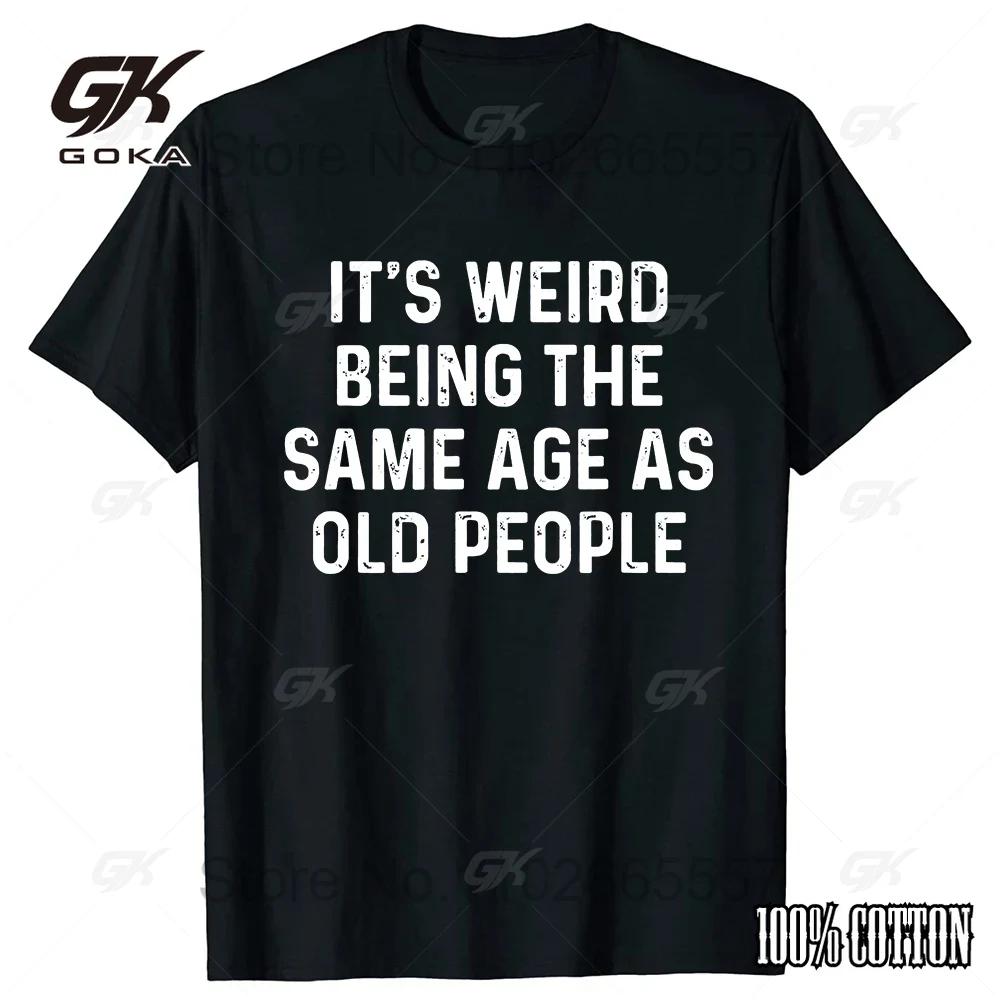Странно быть одного возраста со стариками Хлопковая футболка Топы Круглый вырез Футболка с короткими рукавами Одежда Повседневные Базовые футболки