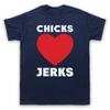 Chicks Love Jerks Slogan Funny Comedy Joke Hipster Mens And Womens T-Shirt