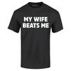 My Wife Beats Me T-shirt Funny Marriage Couple Joke Shirt