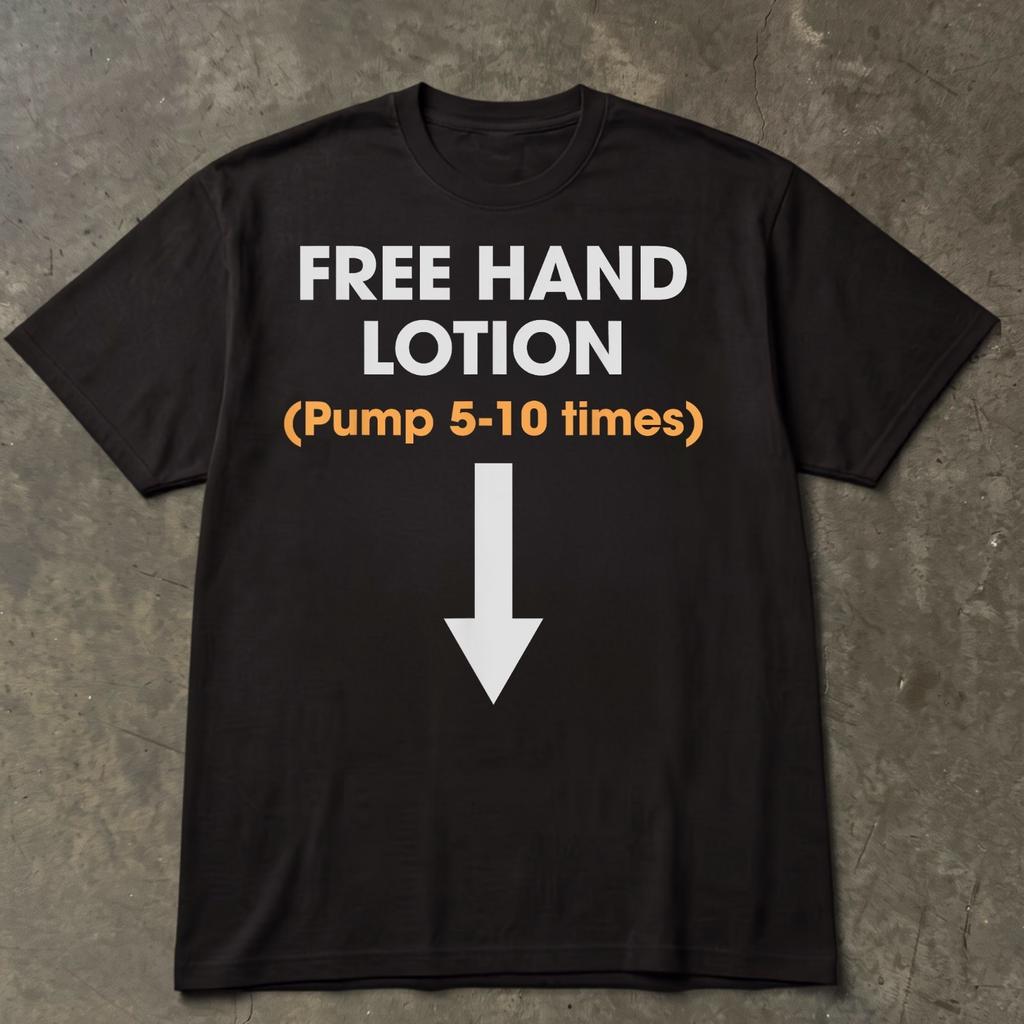 Free Hand Lotion Pump 5-10 Times Funny Meme Trendy Quotes Tee