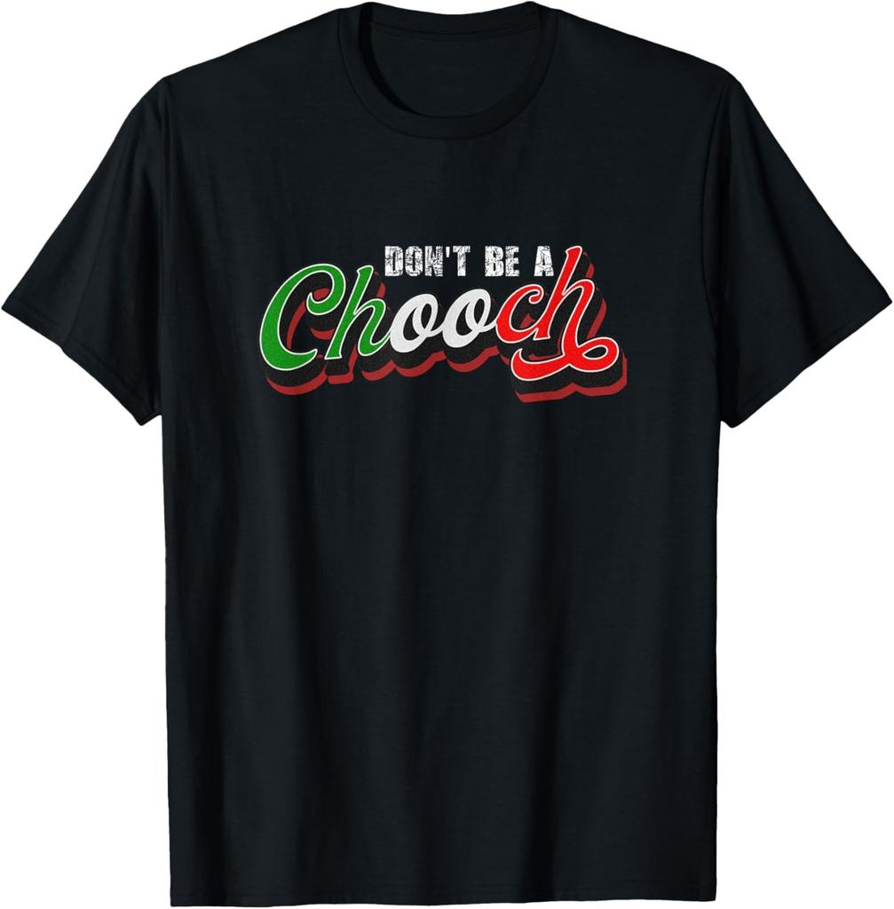Don't Be A Chooch - Funny Italian Humor Saying Italy Italia T-Shirt
