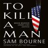 To Kill a Man by Sam Bourne Hardback Book 9781787474956