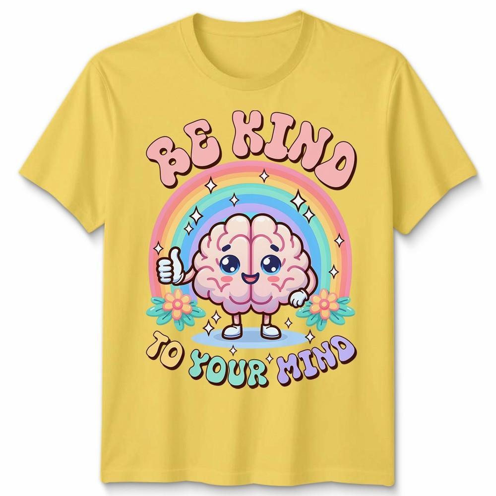 World Unisextal Health Day You Have To Be Kind To Mind Unisex Tshirt