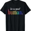 Vintage Tee Be A Good Human Positive Message T Shirt Saying T-Shirt