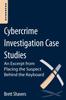 Книга Cybercrime Investigation Case Studies : An Excerpt from Placing the Suspect Behind the Keyboard