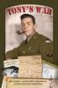 Книга Tony's War : One Soldier's Entire WWII Experience, Written As It Was Happening