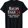 Bacon-Eggs 2024 Make Breakfast Great Again! Funny T-Shirt
