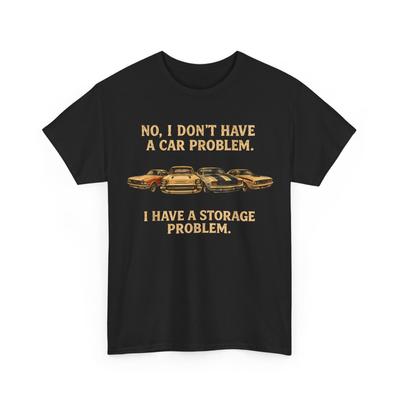 Funny I Dont Have a Car Problem I Have a Storage Problem Men T-Shirt