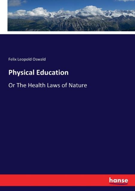 The Physical Education : Or The Health Laws of Nature Book