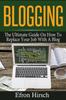 The Blogging : The Ultimate Guide On How To Replace Your Job With A Blog : 1 Book