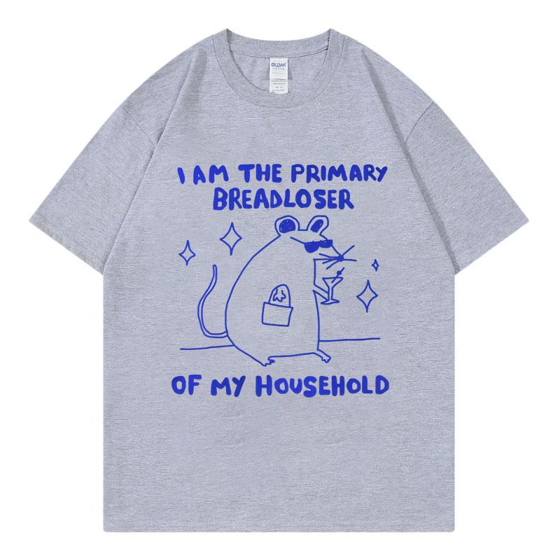 I Am The Primary Breadloser of My Household Funny Meme T-shirt High Quality Cotton T-shirts Men Women Fashion Casual T Shirts