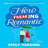 How Freaking Romantic by Emily Harding Paperback Book 9781668082744