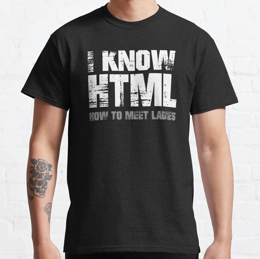 I Know HTML how to meet ladies Silicon Valley T-Shirt for Unisex 100% Cotton Aviato Hooli Geek Tv Nerd Richard Funny Web Designer