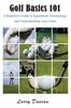 Книга Golf Basics 101 : A Beginner's Guide To Equipment, Terminology and Understanding Your Clubs