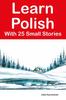 Книга Learn Polish With 25 Small Stories : Stories In Polish and English for Intermediate Learners
