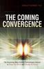 The The Coming Convergence : Surprising Ways Diverse Technologies Interact To Shape Our World and Change the Future Book