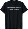 Francis Quote Who Am I To Judge T-Shirt Unisex T-Shirt