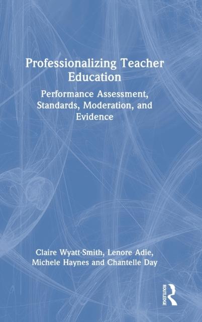 Книга Professionalizing Teacher Education : Performance Assessment, Standards, Moderation, and Evidence