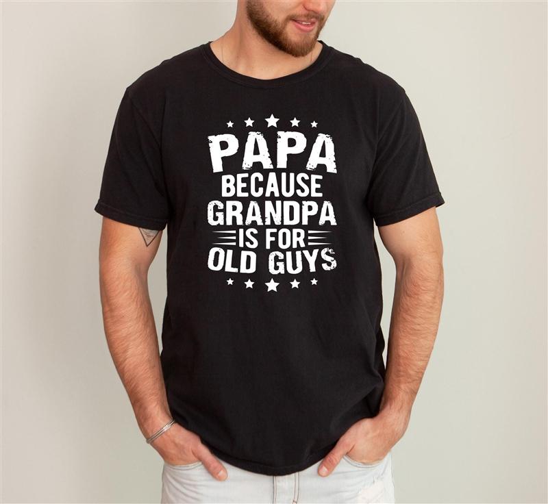 Vintage Summer For Unisex T Shirt Papa Because Grandpa Is For Old Guys Short Sleeve Relaxed Fit O Neck Tees Casual Tops Tshirt