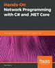 Книга Hands-On Network Programming with C# and .NET Core : Build Robust Network Applications with C#??and .NET Core