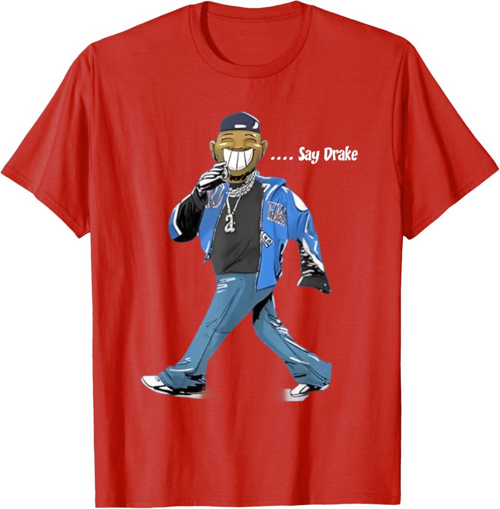 Say Drake Graphic Present Happy Lover Funny Gift Unisex T-Shirt
