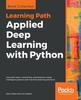The Applied Deep Learning with Python : Use Scikit-learn, TensorFlow, and Keras To Create Intelligent Systems and Machine Learning Solutions Book