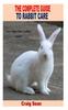 Книга The Complete Guide To Rabbit Care : 101 Tips for Rabbits Care