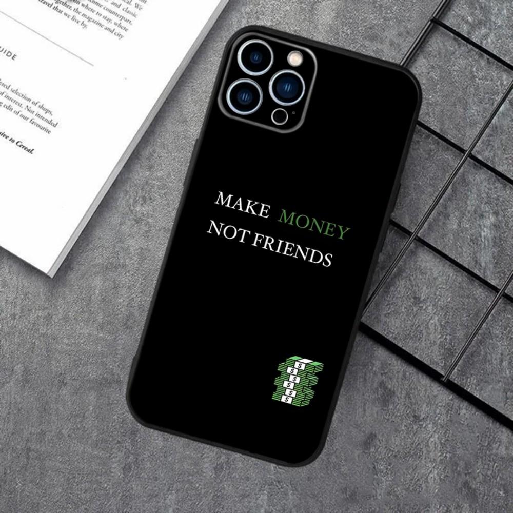 MAKE MONEY NOT FRIENDS Phone Case For Apple iPhone 15,14,13,12,11,XS,XR,X,8,7,Pro,Max,Plus,mini Silicone Black Cover