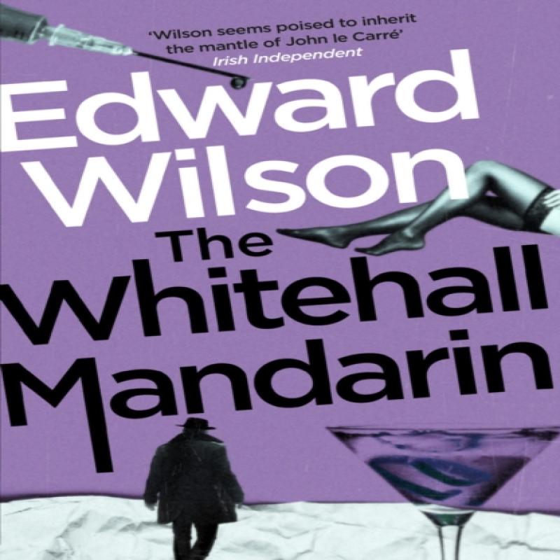 The Whitehall Mandarin by Edward Wilson Paperback Book 9781529426120