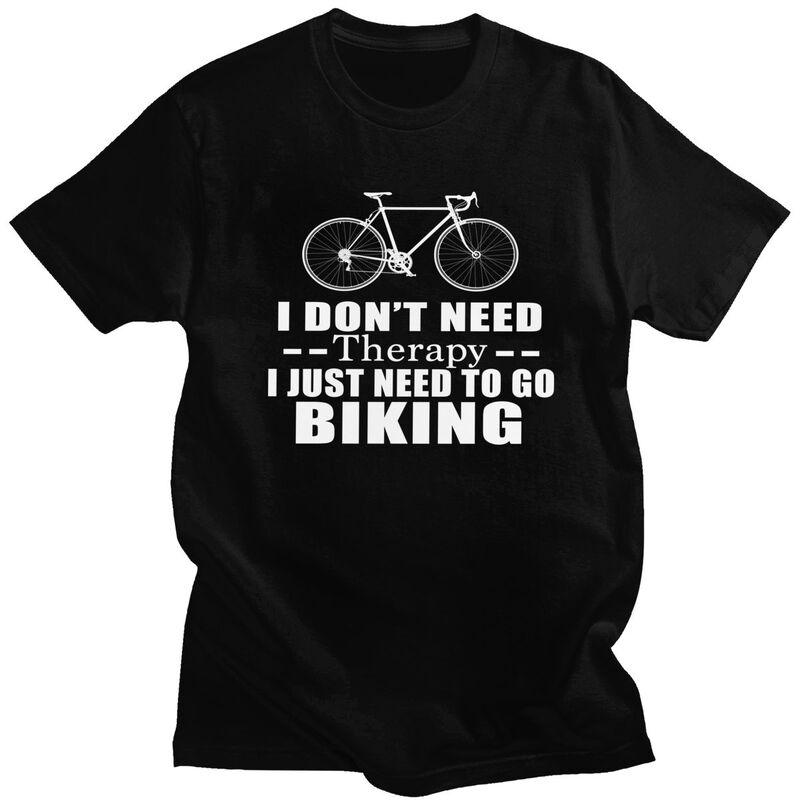 I Dont Need Therapy I Just Need To Go Biking Tshirt Men Short Sleeve Clothing Summer Style Loose Fit 100 Cotton Camisetas