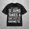Vintage Funny Saying “If I Had 12 Guns” Merch T Shirt for Men Women  Cotton Washed Tee Shirts Clothing