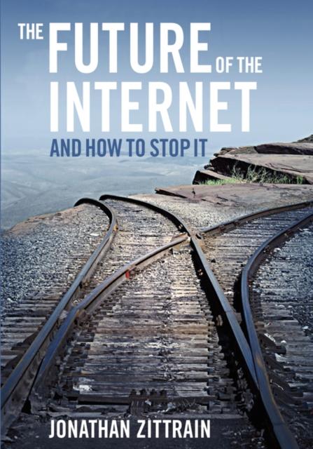 The The Future of the Internet---And How To Stop It Book