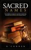 Книга Sacred Names : The Power of Names In Ancient Scripture, Modern Revelation, and Sacred Spaces