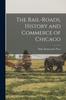Книга The Rail-roads, History and Commerce of Chicago